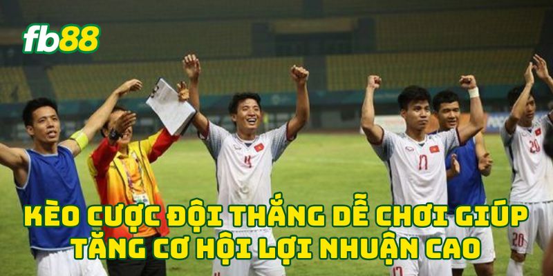 Kèo Cược Đội Thắng dễ chơi giúp tăng cơ hội lợi nhuận cao