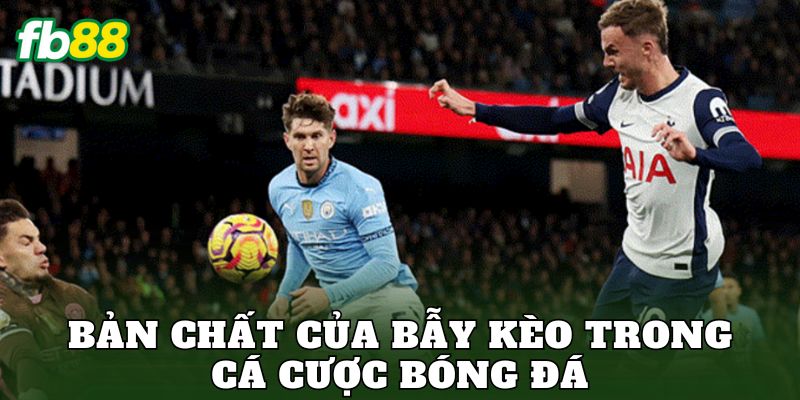 Cách Tránh Bẫy Kèo Nhà Cái Trong Cá Cược Bóng Đá Hiệu Quả 1 Bản chất của bẫy kèo trong cá cược bóng đá