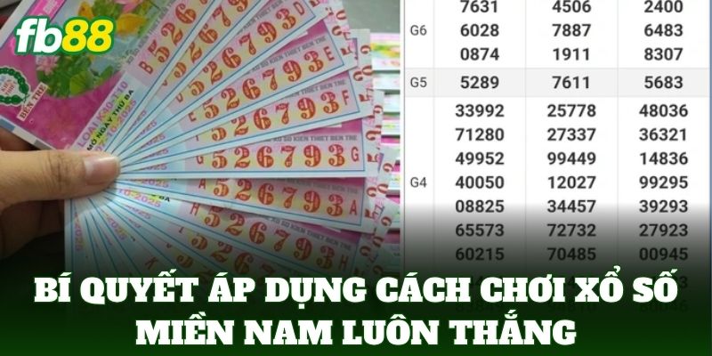 Cách Chơi Xổ Số Miền Nam Đơn Giản Và Hiệu Quả Nhất Từ FB88 3 Bí quyết áp dụng Cách Chơi Xổ Số Miền Nam luôn thắng