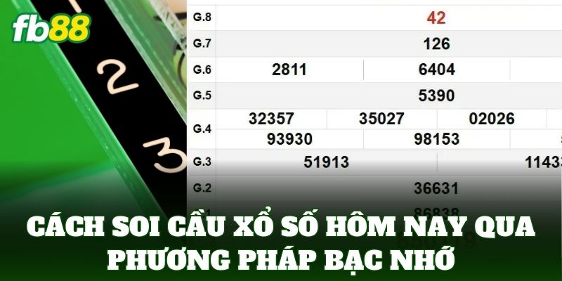 Cách Soi Cầu Xổ Số Hôm Nay Hiệu Quả Nhất Từ Chuyên Gia FB88 2 Cách Soi Cầu Xổ Số Hôm Nay qua phương pháp bạc nhớ