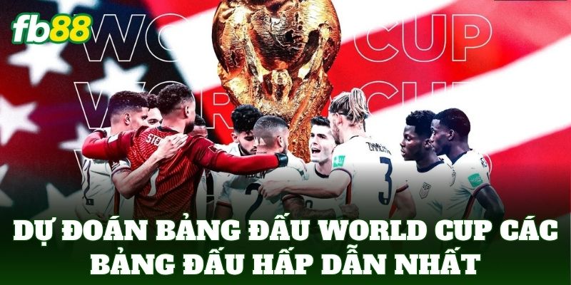 Dự Đoán Bảng Đấu World Cup 2026 Chuẩn Chuyên Gia 2 Dự đoán bảng đấu world cup các bảng đấu hấp dẫn nhất