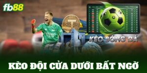 kèo đội cửa dưới bất ngờ
