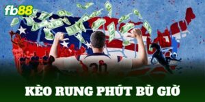 Kèo Rung Phút Bù Giờ