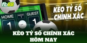 keo ty so chinh xac hom nay