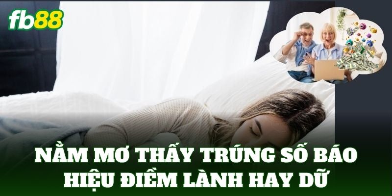 Nằm Mơ Thấy Trúng Số Đánh Con Gì? Điềm Báo May Mắn Phát Tài 1 Nằm Mơ Thấy Trúng Số độc đắc báo hiệu điềm lành hay dữ