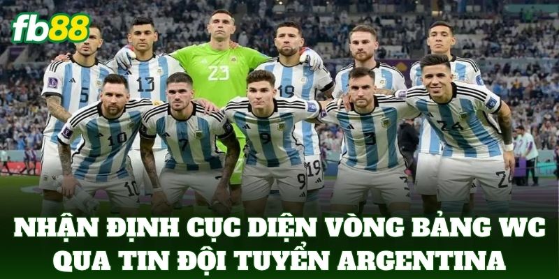 Tin Đội Tuyển Argentina – FB88 Cập Nhật Hành Trình Mới Nhất 3 Nhận định cục diện vòng bảng WC qua Tin Đội Tuyển Argentina
