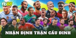 Nhận Định Trận Cầu Đinh