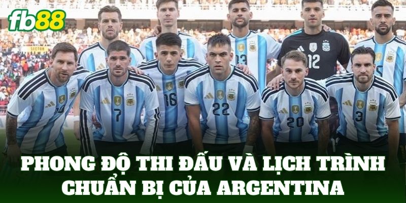 Tin Đội Tuyển Argentina – FB88 Cập Nhật Hành Trình Mới Nhất 2 Phong độ thi đấu và lịch trình chuẩn bị của đội bóng argentina