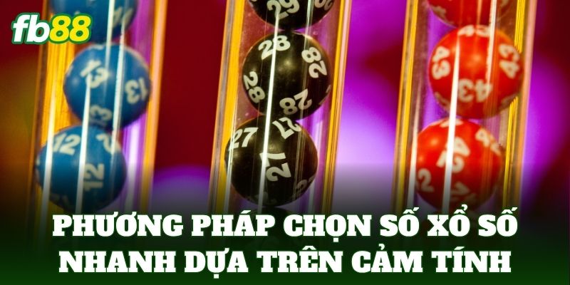 Cách Chọn Số Xổ Số Nhanh Và Chuẩn Xác Từ Cao Thủ FB88 1 Phương pháp chọn số xổ số nhanh dựa trên cảm tính