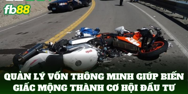 Nằm Mơ Thấy Tai Nạn Xe Nên Đánh Số Mấy Để Trúng Tại FB88? 3 Nghệ thuật quản lý vốn thông minh giúp biến giấc mộng thành cơ hội đầu tư