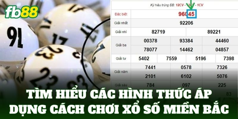 Cách Chơi Xổ Số Miền Bắc Phát Tài Cực Dễ Cho Lô Thủ FB88 1 Tìm hiểu các hình thức áp dụng Cách Chơi Xổ Số Miền Bắc