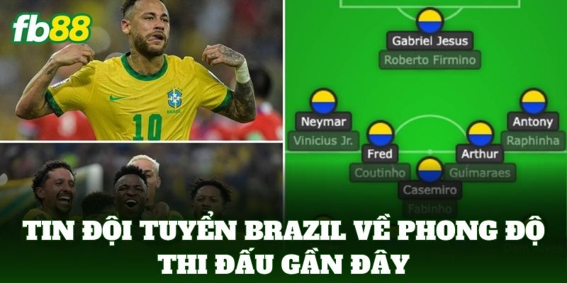 Tin Đội Tuyển Brazil - Cập Nhật Mới Nhất Tại Bản Tin FB88 3 Tin Đội Tuyển Brazil về phong độ thi đấu gần đây
