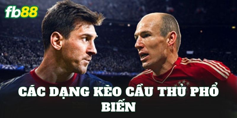 Kèo Cầu Thủ Xuất Sắc Nhất Và Cách Đọc Kèo Chuẩn Xác 2 Các dạng kèo cầu thủ phổ biến