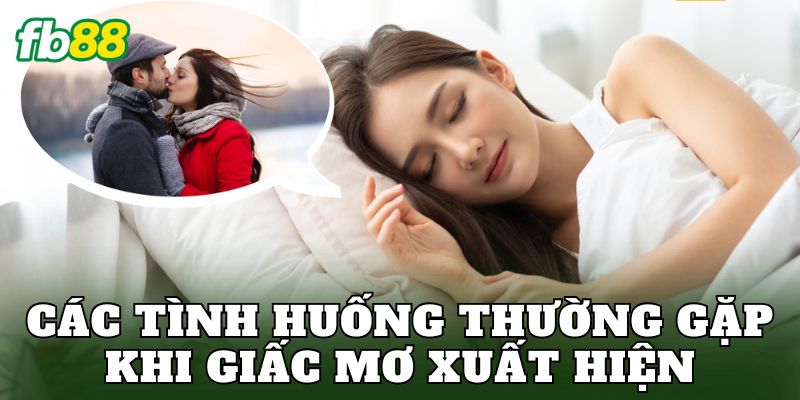 Nằm Mơ Thấy Người Yêu Bỏ Là Điềm Gì Trong Tình Cảm 2 Các tình huống thường gặp khi giấc mơ xuất hiện