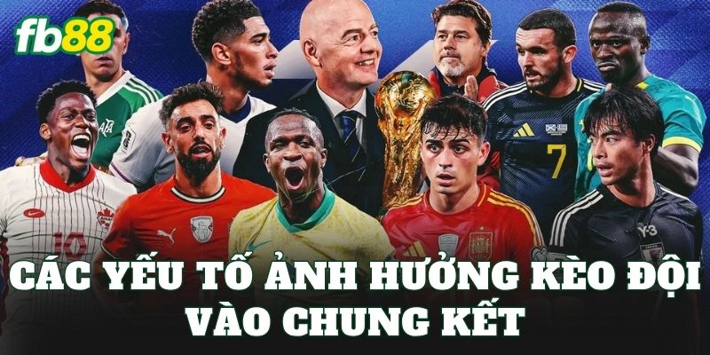 Kèo Đội Vào Chung Kết: Phân Tích Cơ Hội Và Cách Đọc Kèo 2 Các yếu tố ảnh hưởng kèo đội vào chung kết