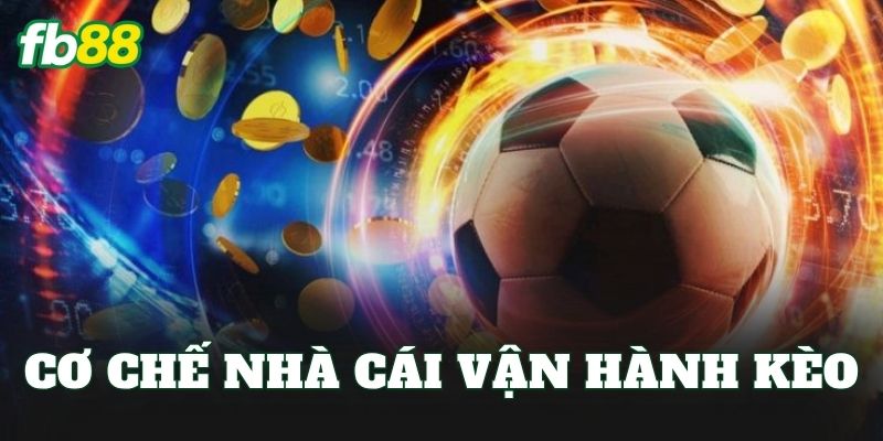 Kèo Số Bàn Thắng Lẻ Chẵn Là Gì? Cách Chơi FB88 Hiệu Quả 2 Cơ chế nhà cái vận hành kèo