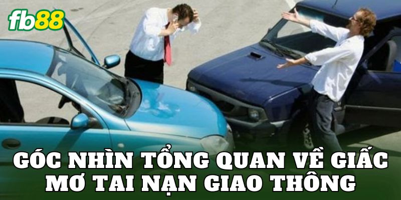 Giải Mã Giấc Mơ Tai Nạn Giao Thông Báo Hiệu Điều Gì? 1 Góc nhìn tổng quan về giấc mơ tai nạn giao thông