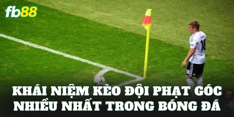 Kèo Đội Phạt Góc Nhiều Nhất: Cách Chơi Kèo Hiệu Quả 1 Khái niệm kèo đội phạt góc nhiều nhất trong bóng đá