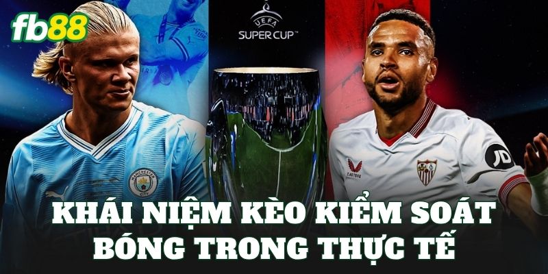Kèo Đội Kiểm Soát Bóng Cao Là Gì? Cách Soi Kèo Chuẩn 1 Khái niệm kèo kiểm soát bóng trong thực tế