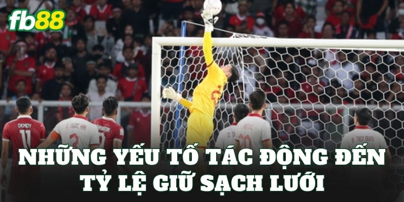 Tỷ Lệ Giữ Sạch Lưới: Cách Hiểu Chuẩn Xác Khi Soi Kèo 2 Những yếu tố tác động đến tỷ lệ giữ sạch lưới