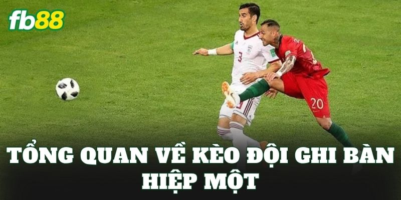 Tổng quan về kèo đội ghi bàn hiệp một