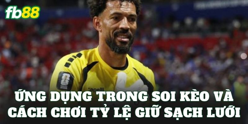 Tỷ Lệ Giữ Sạch Lưới: Cách Hiểu Chuẩn Xác Khi Soi Kèo 3 Ứng dụng trong soi kèo và cách chơi tỷ lệ giữ sạch lưới