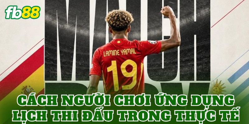 Lịch Thi Đấu World Cup 2026 Cập Nhật Mới Nhất 2 Cách người chơi ứng dụng lịch thi đấu trong thực tế