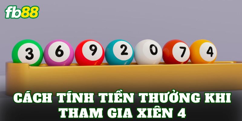 Xiên 4 Là Gì? Cách Chơi Và Kinh Nghiệm Đánh Hiệu Quả 2 Cách tính tiền thưởng khi tham gia Xiên 4