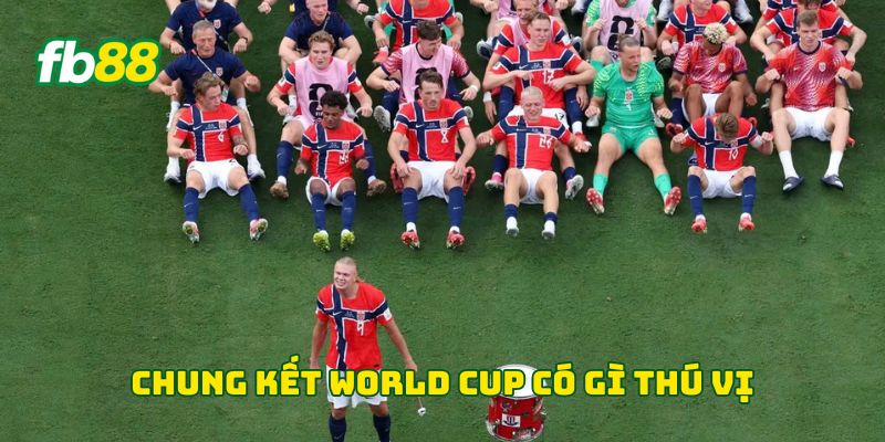 Chung Kết World Cup 2026: Trận Cầu Cuối Cùng Đầy Kịch Tính 2 Chung kết World Cup có gì thú vị