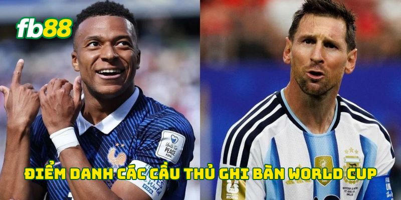 Cầu Thủ Ghi Bàn World Cup - Cuộc Đua Đến Chiếc Giày Vàng 2 Điểm danh các cầu thủ ghi bàn World Cup