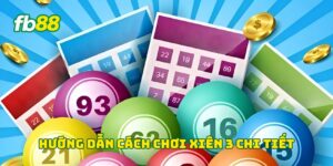 Hướng dẫn cách chơi Xiên 3 chi tiết