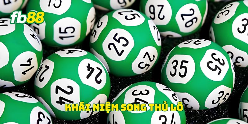 Song Thủ Lô - 4 Phương Pháp Hiệu Quả Giúp Bạn Thắng Lớn 1 Khái niệm song thủ lô