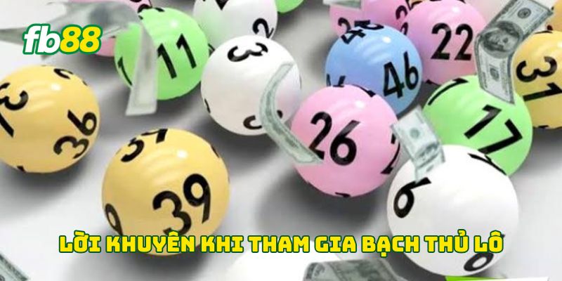 Bạch Thủ Lô Là Gì? Cách Chọn Số Và Quản Lý Vốn An Toàn 3 Lời khuyên khi tham gia bạch thủ lô