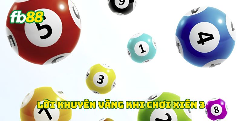 Xiên 3 - 7 Chiến Thuật Giúp Người Chơi Đánh Đâu Trúng Đó 3 Lời khuyên vàng khi chơi Xiên 3