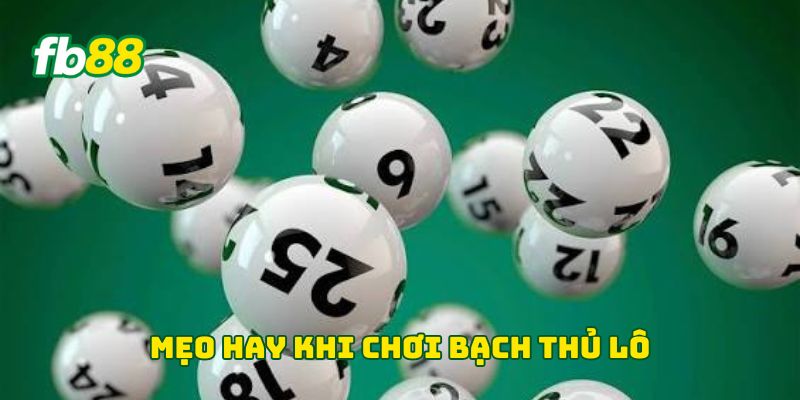 Bạch Thủ Lô Là Gì? Cách Chọn Số Và Quản Lý Vốn An Toàn 2 Mẹo hay khi chơi bạch thủ lô