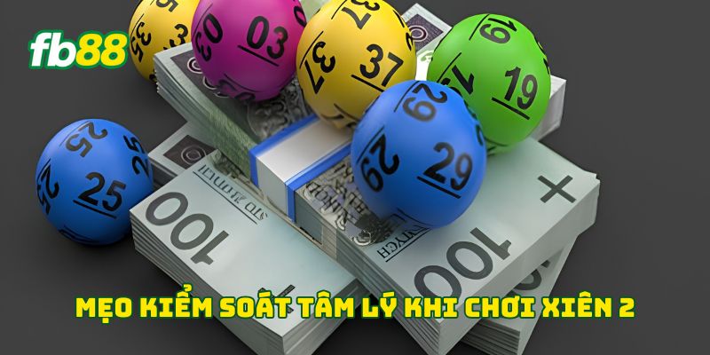 Xiên 2 - Cách Tính Tiền Thưởng Và Lưu Ý Dành Cho Người Mới 3 Mẹo kiểm soát tâm lý khi chơi xiên 2