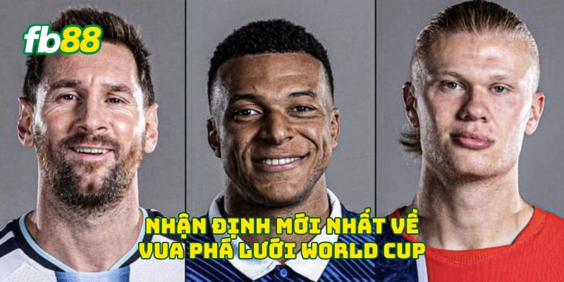 Vua Phá Lưới World Cup 2026: Ai Sẽ Đăng Quang Ngôi Vương? 1 Nhận định mới nhất về vua phá lưới World Cup