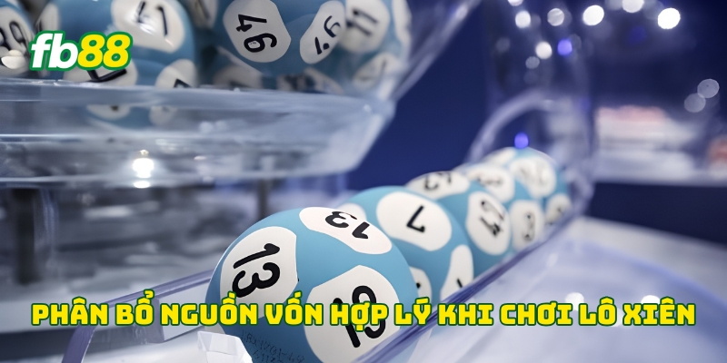 Lô Xiên - Top 6 Chiến Thuật Phân Tích Hiệu Quả Từ Cao Thủ 3 Phân bổ nguồn vốn hợp lý khi chơi lô xiên