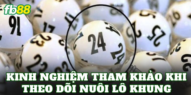 Nuôi Lô Khung Là Gì? Cách Theo Dõi Khung Số Hiệu Quả 3 Kinh nghiệm tham khảo khi theo dõi nuôi lô khung