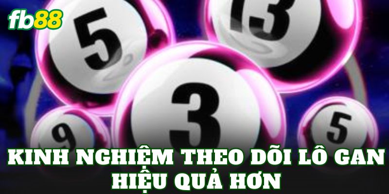 Lô Gan Là Gì? Cách Tính Và Theo Dõi Số Lâu Chưa Về 3 Kinh nghiệm theo dõi lô gan hiệu quả hơn