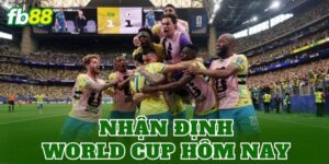 Nhận Định World Cup Hôm Nay