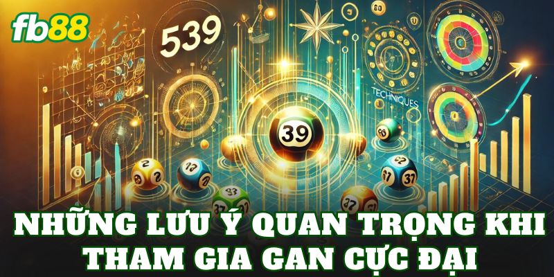 Gan Cực Đại Là Gì? Cách Chơi Và Kinh Nghiệm Hiệu Quả 3 Những lưu ý quan trọng khi tham gia gan cực đại