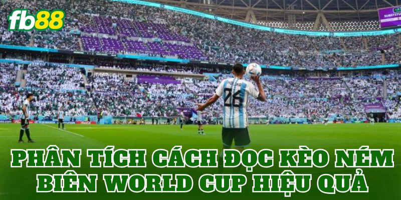 Kèo Ném Biên World Cup Là Gì? Cách Đọc Chuẩn FB88 2 Phân tích cách đọc kèo ném biên World Cup hiệu quả