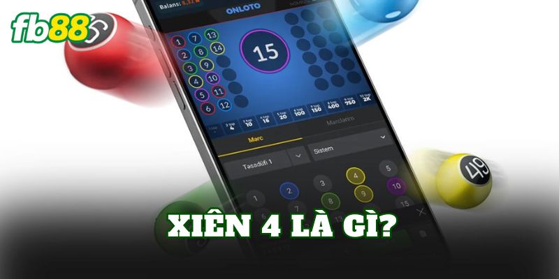 Xiên 4 Là Gì? Cách Chơi Và Kinh Nghiệm Đánh Hiệu Quả 1 Xiên 4 là gì?
