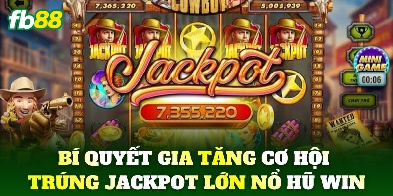 Nổ Hũ Win - Giải Trí Đỉnh Cao Nhận Quà Khủng Tại FB88 3 Bí quyết gia tăng cơ hội trúng Jackpot lớn Nổ Hũ Win