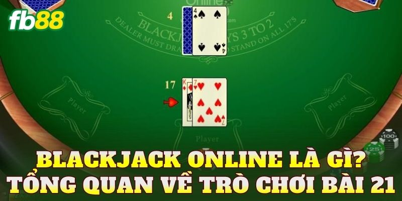 Blackjack Online: Luật Chơi Và Cách Cược Hiệu Quả 1 Blackjack online là gì? Tổng quan về trò chơi bài 21
