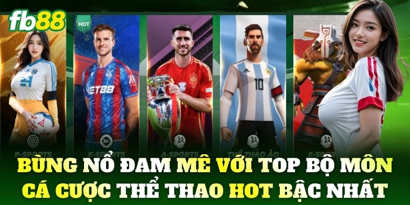 Thể thao 2 Bùng nổ đam mê với top 5 bộ môn cá cược Thể Thao hot bậc nhất