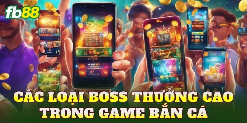 Các loại boss thưởng cao trong game bắn cá