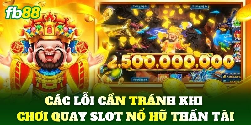 Các lỗi cần tránh khi chơi quay slot Nổ Hũ Thần Tài