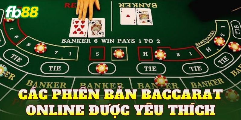 Baccarat Online: Luật Chơi Và Kinh Nghiệm Cược Hiệu Quả 3 Các phiên bản Baccarat online được yêu thích